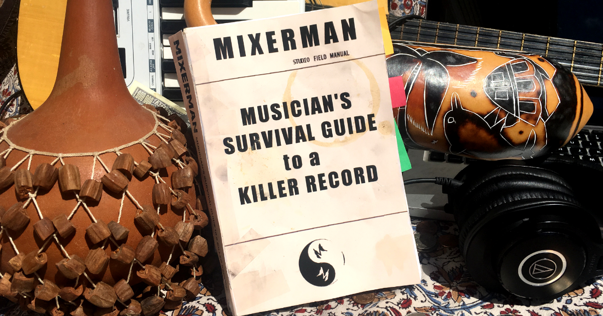 Musician's Survival Guide to a Killer Record by Mixerman - Indiegogo