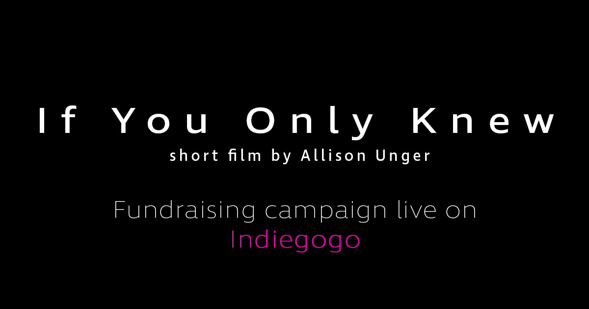 If You Only Knew Short Film by allisonkayunger Indiegogo