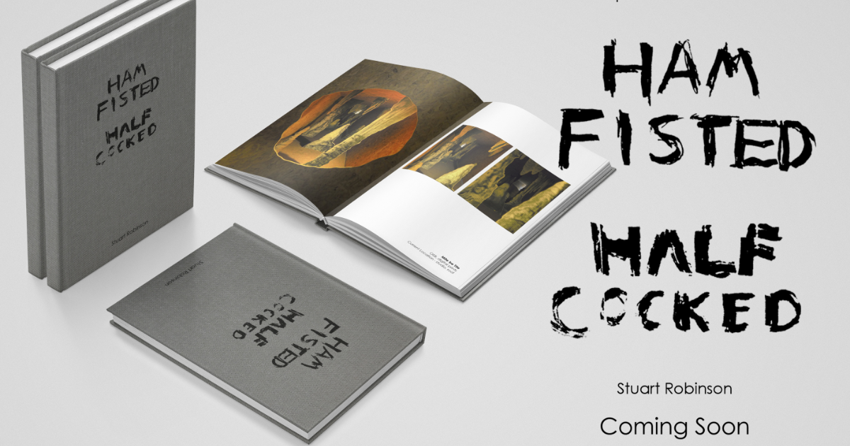 'Ham Fisted Half Cocked' Book and exhibition by Stuart Robinson - Indiegogo