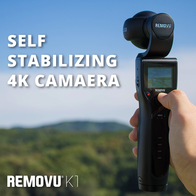 REMOVU K1: Self-Stabilizing 4K Camera by Hans Kim - Indiegogo