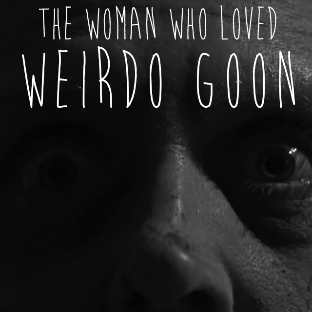 The Woman Who Loved Weirdo Goon by Daniel Cooper - Indiegogo
