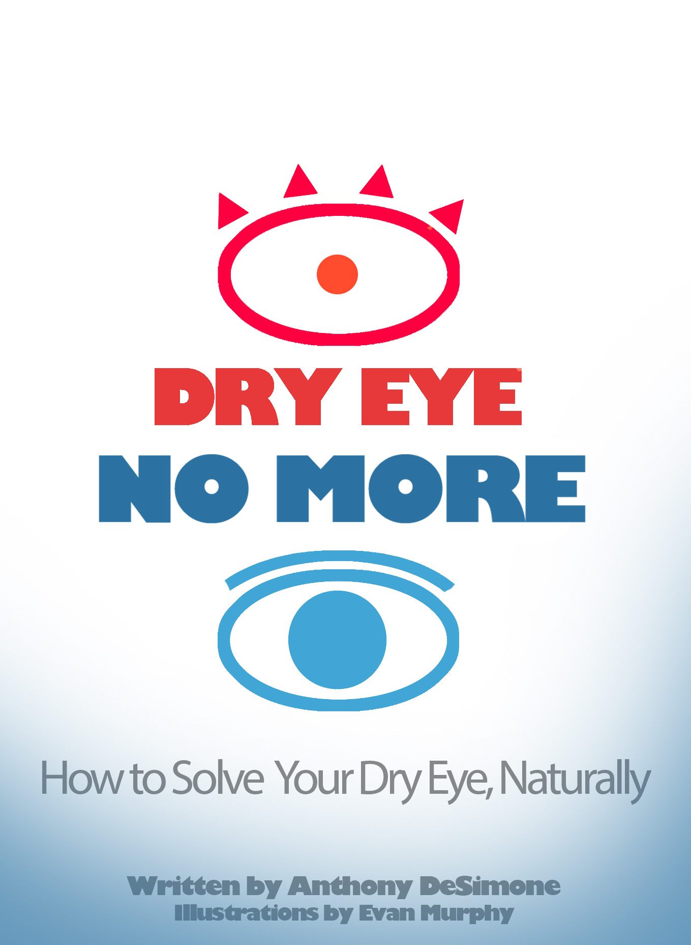 Solve Eye Problem Dry Eye No More - How To Solve Your Dry Eye, Naturally by Anthony ...