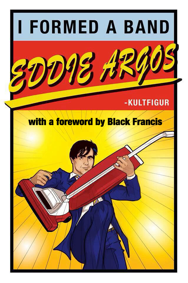 Eddie Argos. I Formed a Band. by eddie argos - Indiegogo